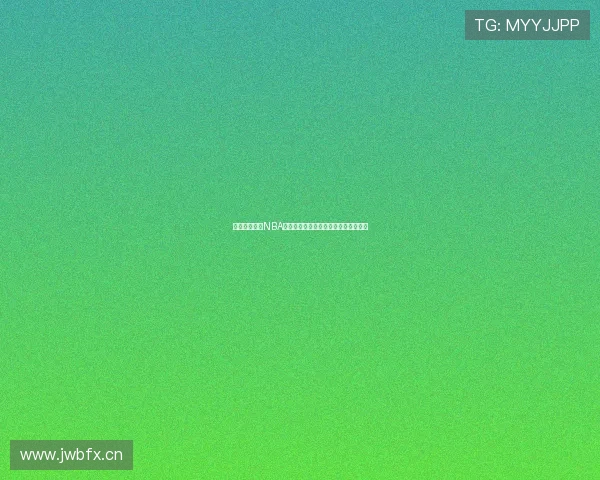 七星体育直播NBA赛事高清在线观看全程无延迟体育体验 七星体育直播NBA赛事高清在线观看全程无延迟体育体验